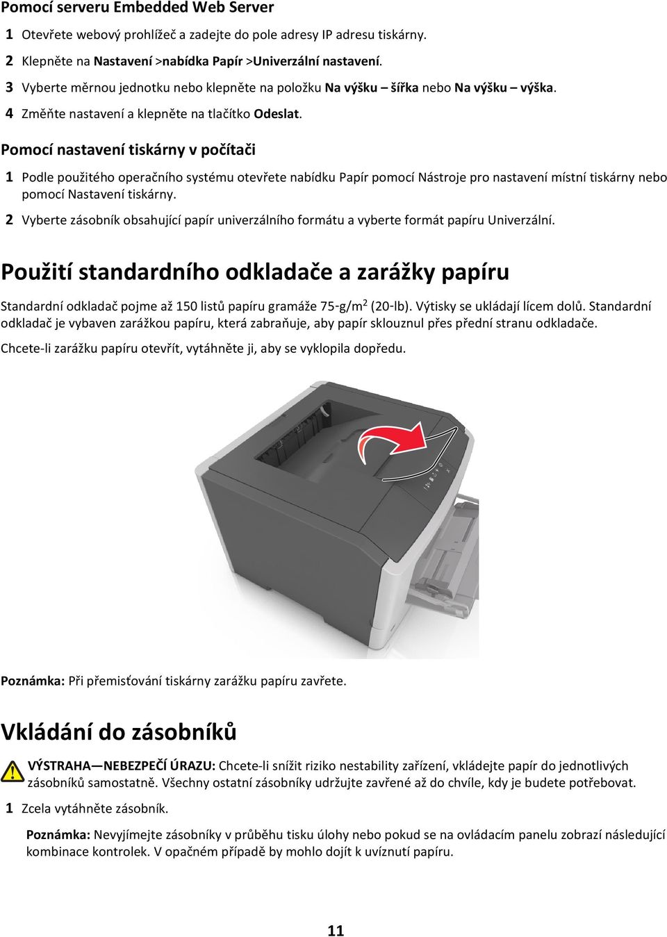 Pomocí nastavení tiskárny v počítači 1 Podle použitého operačního systému otevřete nabídku Papír pomocí Nástroje pro nastavení místní tiskárny nebo pomocí Nastavení tiskárny.