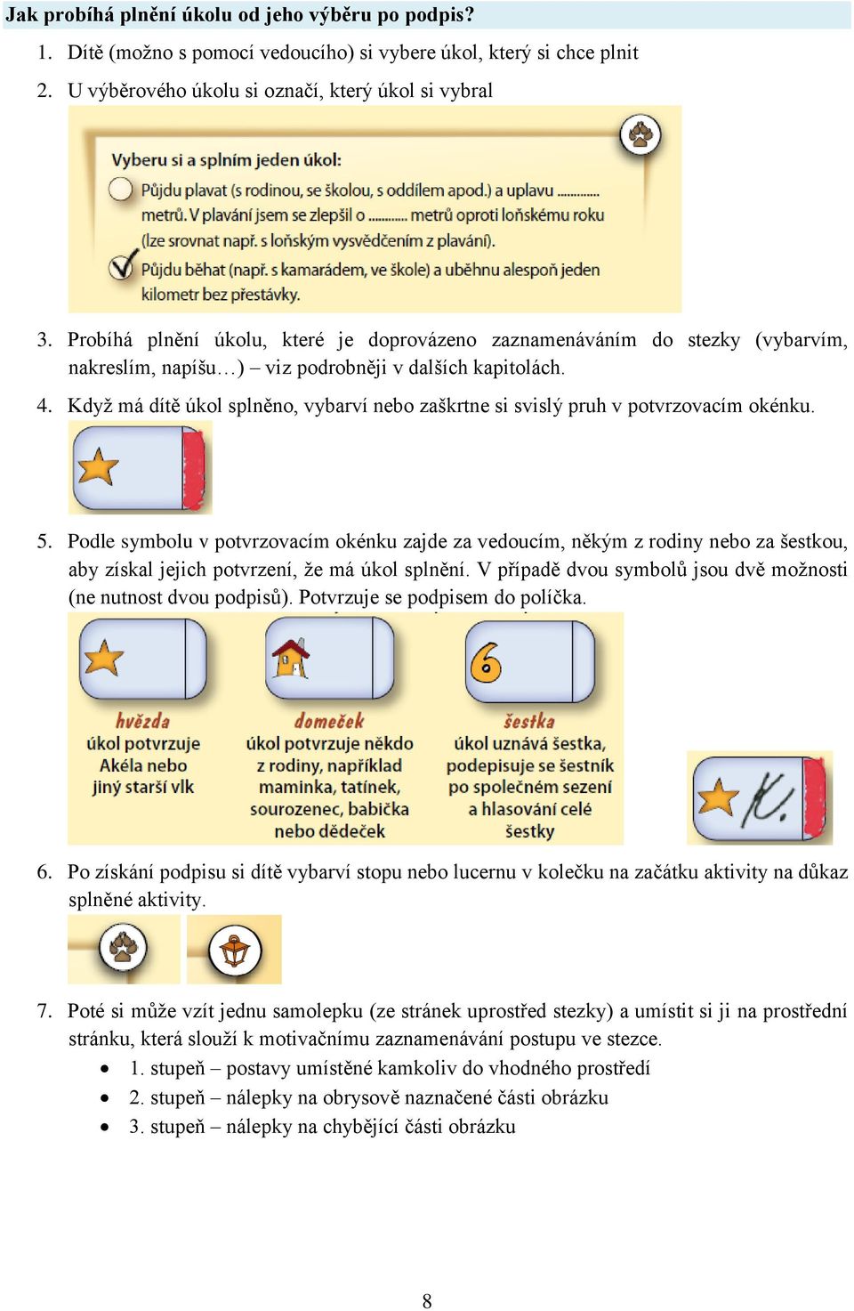 Kdyţ má dítě úkol splněno, vybarví nebo zaškrtne si svislý pruh v potvrzovacím okénku. 5.