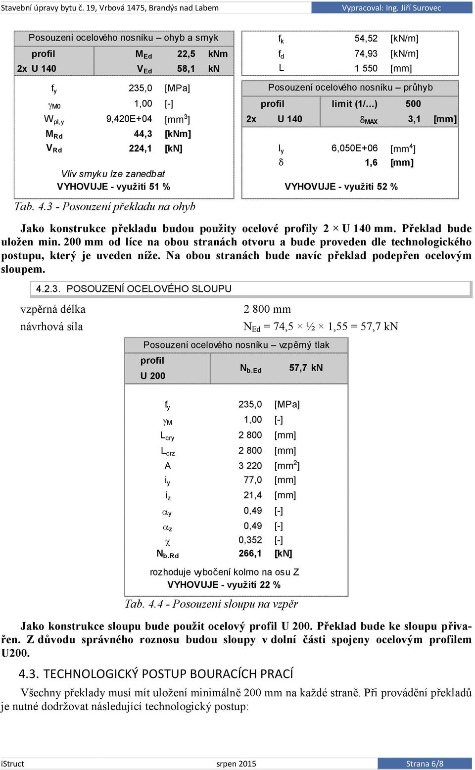 využití 52 % Tab. 4.3 - Posouzení překladu na ohyb Jako konstrukce překladu budou použity ocelové profily 2 U 140 mm. Překlad bude uložen min.