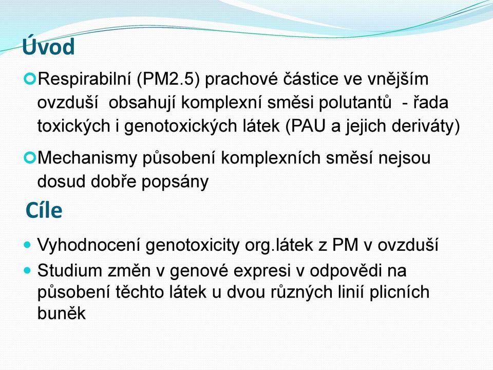 genotoxických látek (PAU a jejich deriváty) Mechanismy působení komplexních směsí nejsou dosud