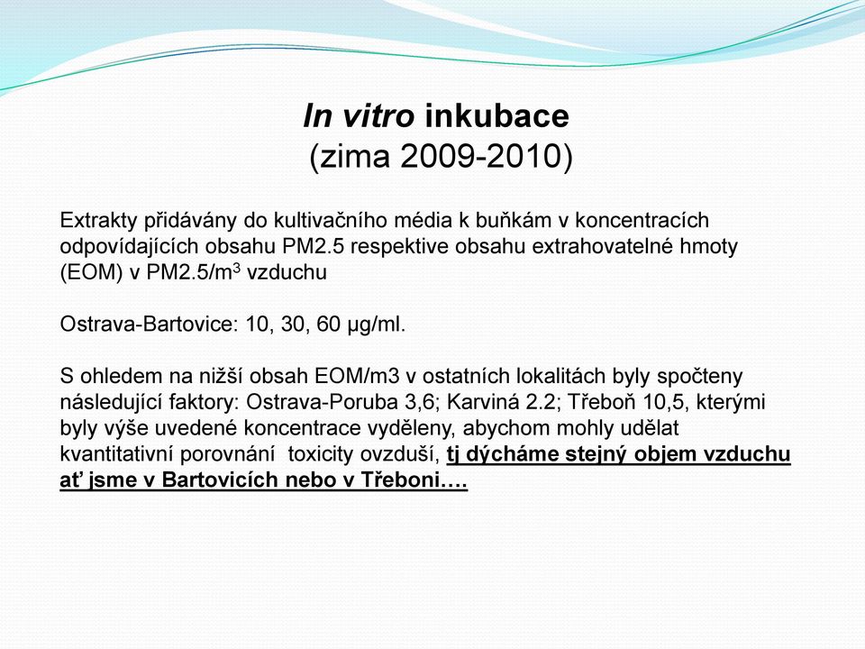 S ohledem na nižší obsah EOM/m3 v ostatních lokalitách byly spočteny následující faktory: Ostrava-Poruba 3,6; Karviná 2.