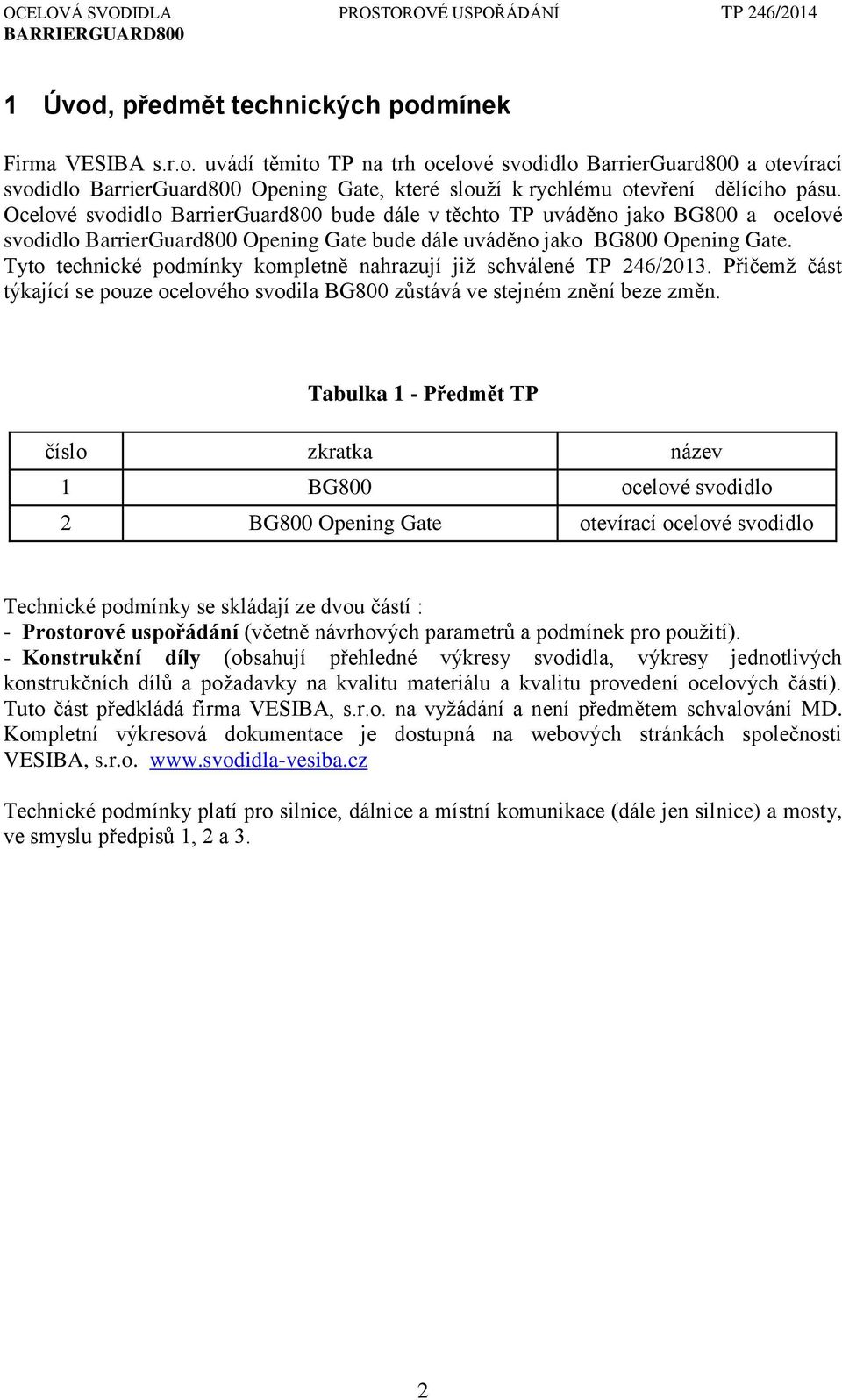 Tyto technické podmínky kompletně nahrazují již schválené TP 246/2013. Přičemž část týkající se pouze ocelového svodila BG800 zůstává ve stejném znění beze změn.