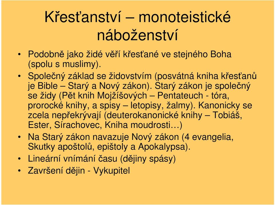 Starý zákon je společný se židy (Pět knih Mojžíšových Pentateuch - tóra, prorocké knihy, a spisy letopisy, žalmy).