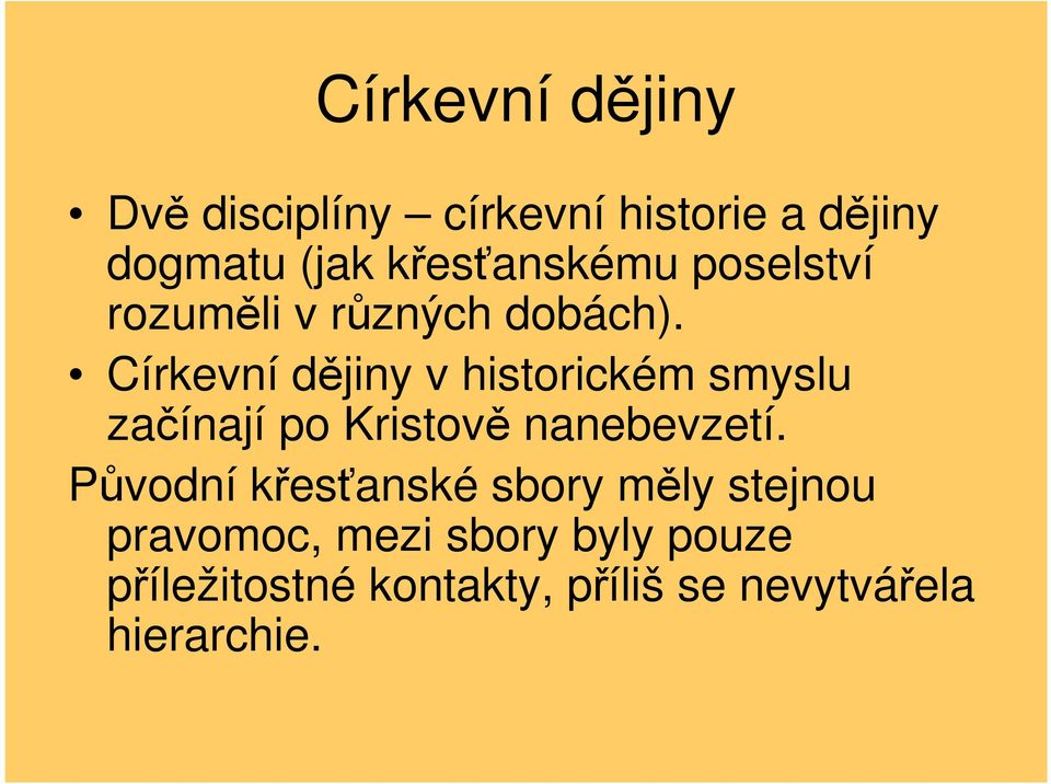 Církevní dějiny v historickém smyslu začínají po Kristově nanebevzetí.