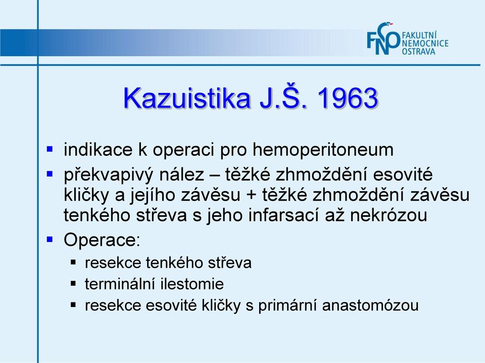 zhmoždění esovité kličky a jejího závěsu + těžké zhmoždění závěsu