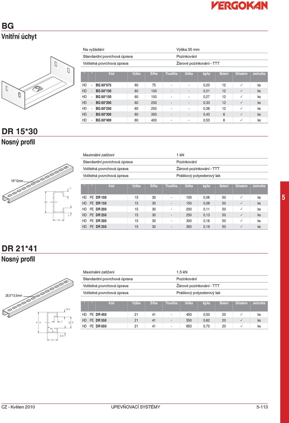 HD PE DR 100 1 30-100 0,06 0 P ks HD PE DR 10 1 30-10 0,08 0 P ks HD PE DR 200 1 30-200 0,11 0 P ks HD PE DR 20 1 30-20 0,13 0 P ks HD PE DR 300 1 30-300 0,16 0 P ks HD PE