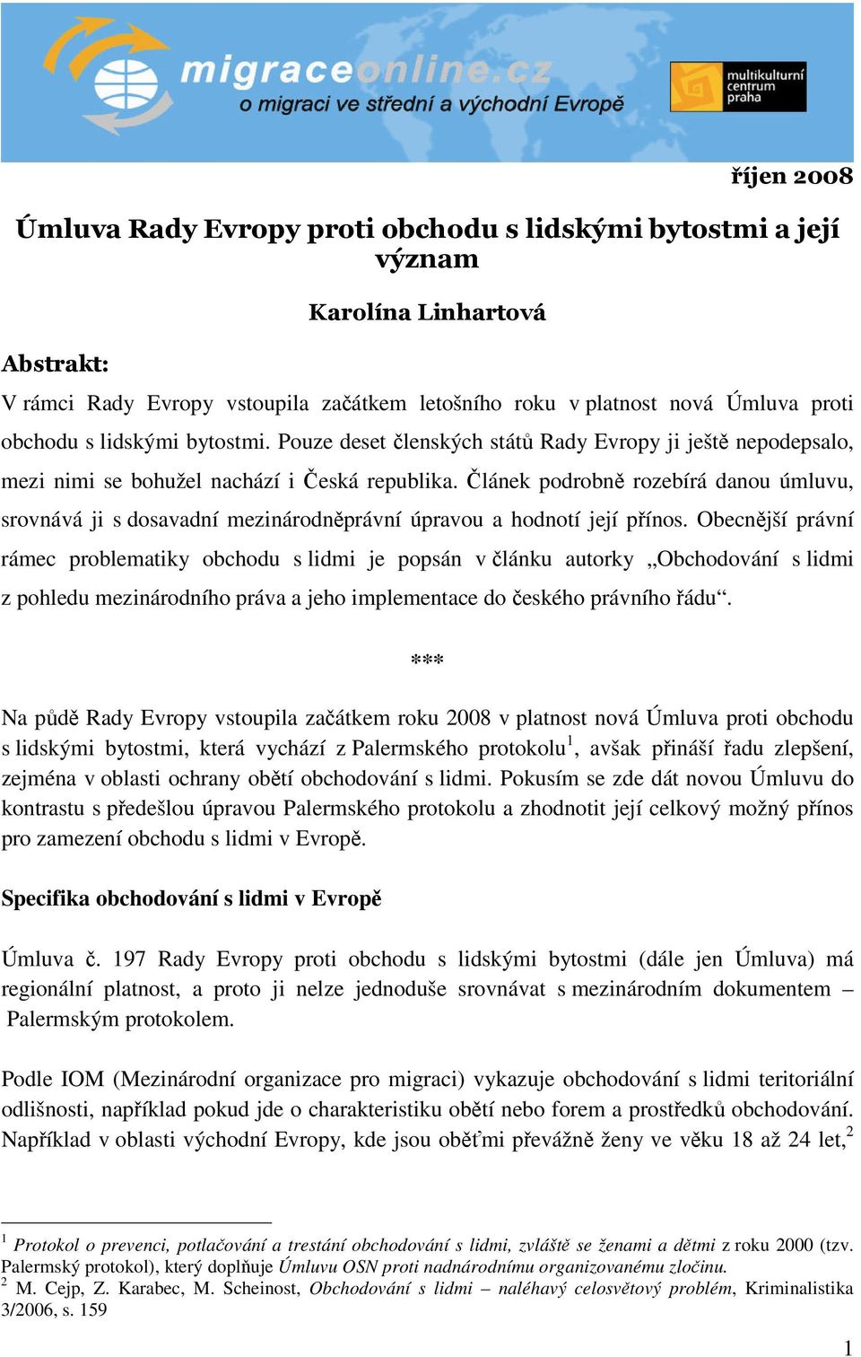 Článek podrobně rozebírá danou úmluvu, srovnává ji s dosavadní mezinárodněprávní úpravou a hodnotí její přínos.