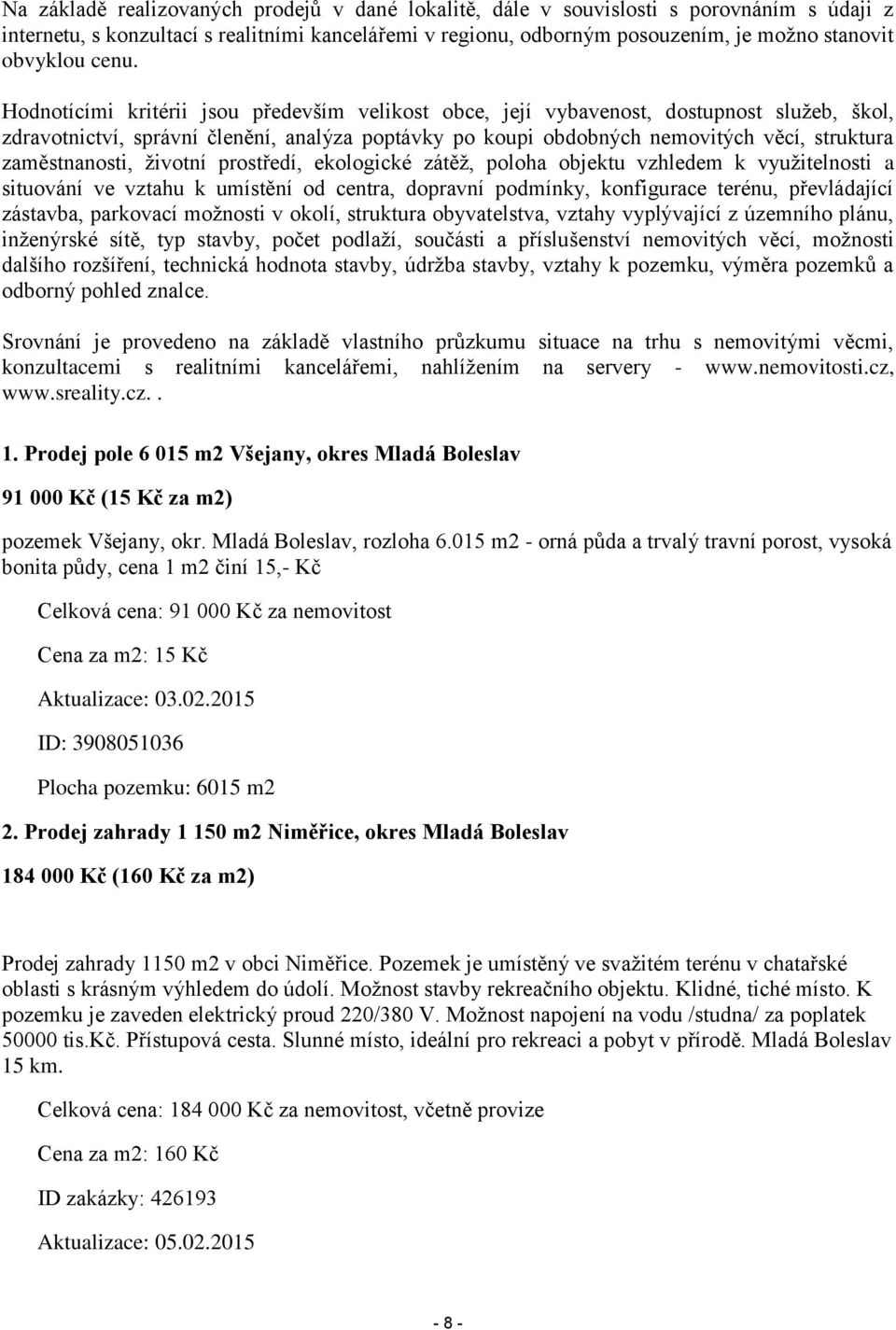 zaměstnanosti, životní prostředí, ekologické zátěž, poloha objektu vzhledem k využitelnosti a situování ve vztahu k umístění od centra, dopravní podmínky, konfigurace terénu, převládající zástavba,