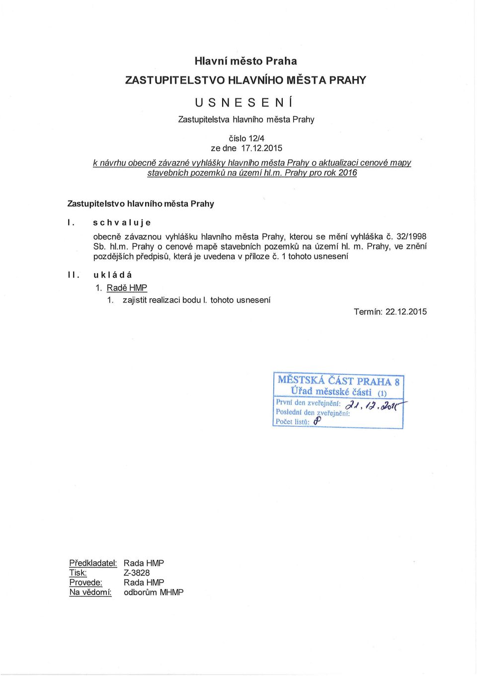 schvaluje obecně závaznou vyhlášku hlavního města Prahy, kterou se mění vyhláška Č. 32/1998 Sb. hl.m. Prahy o cenové mapě stavebních pozemků na území hl. m. Prahy, ve znění pozdějších předpisů, která je uvedena v příloze Č.