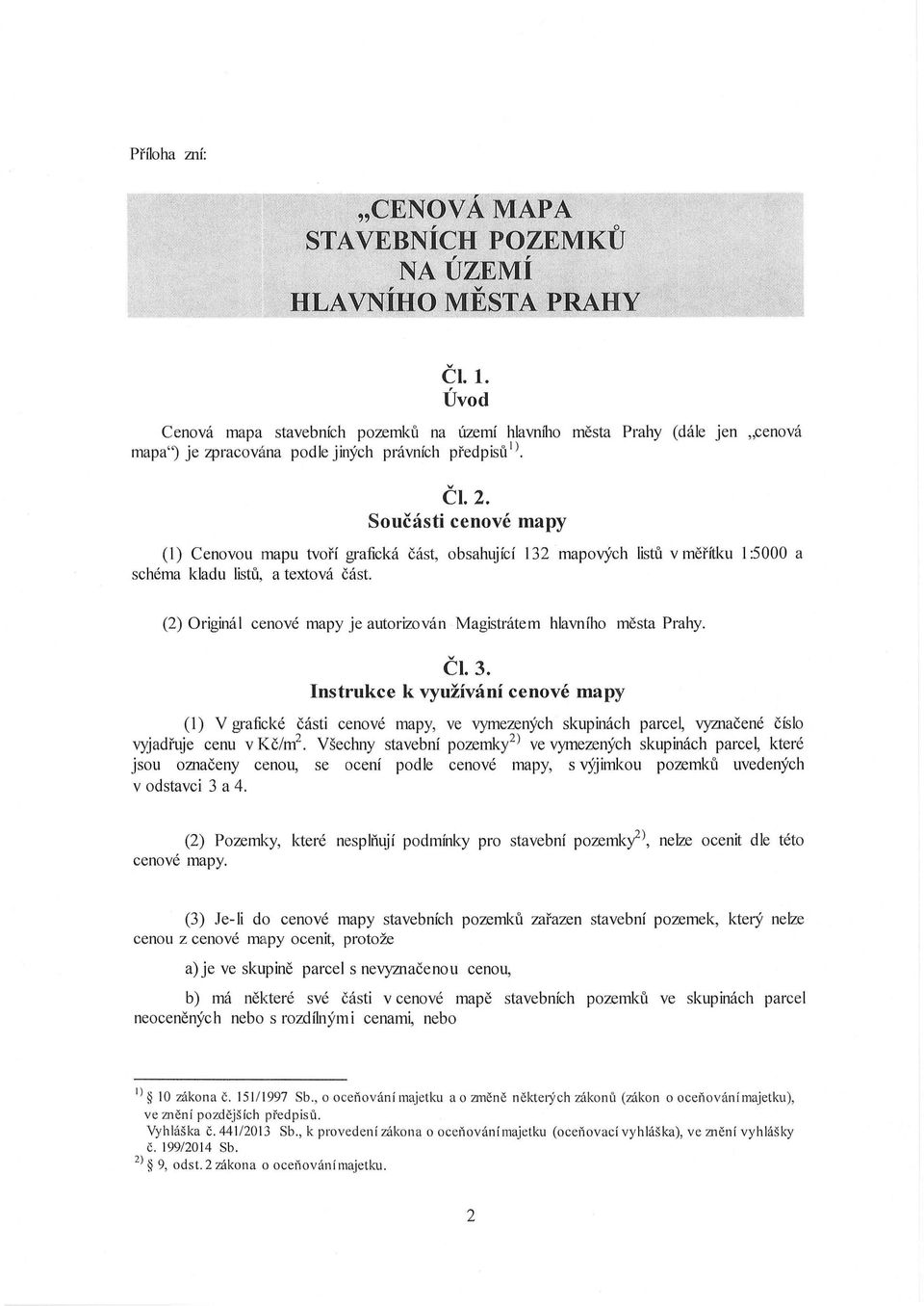 (2) Originál cenové mapy je autorizován Magistrátem hlavního města Prahy. Čl. 3.