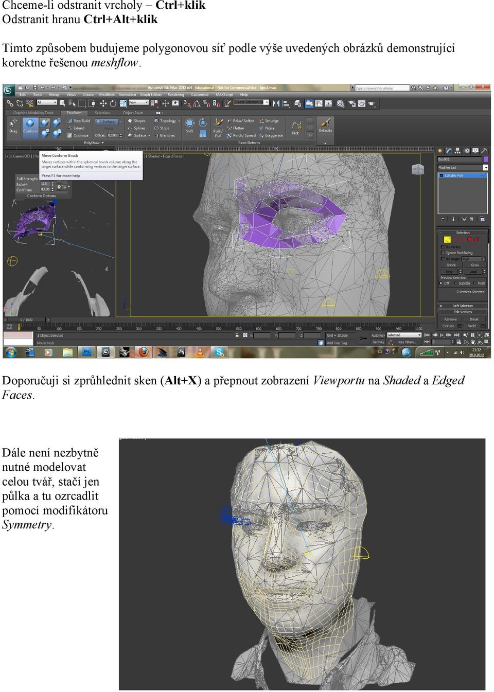 Doporučuji si zprůhlednit sken (Alt+X) a přepnout zobrazení Viewportu na Shaded a Edged Faces.