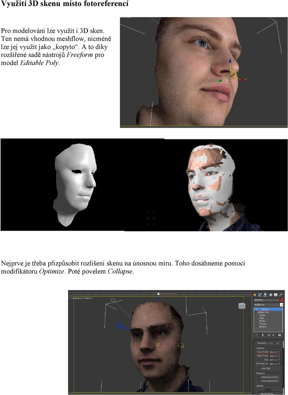 A to díky rozšířené sadě nástrojů Freeform pro model Editable Poly.