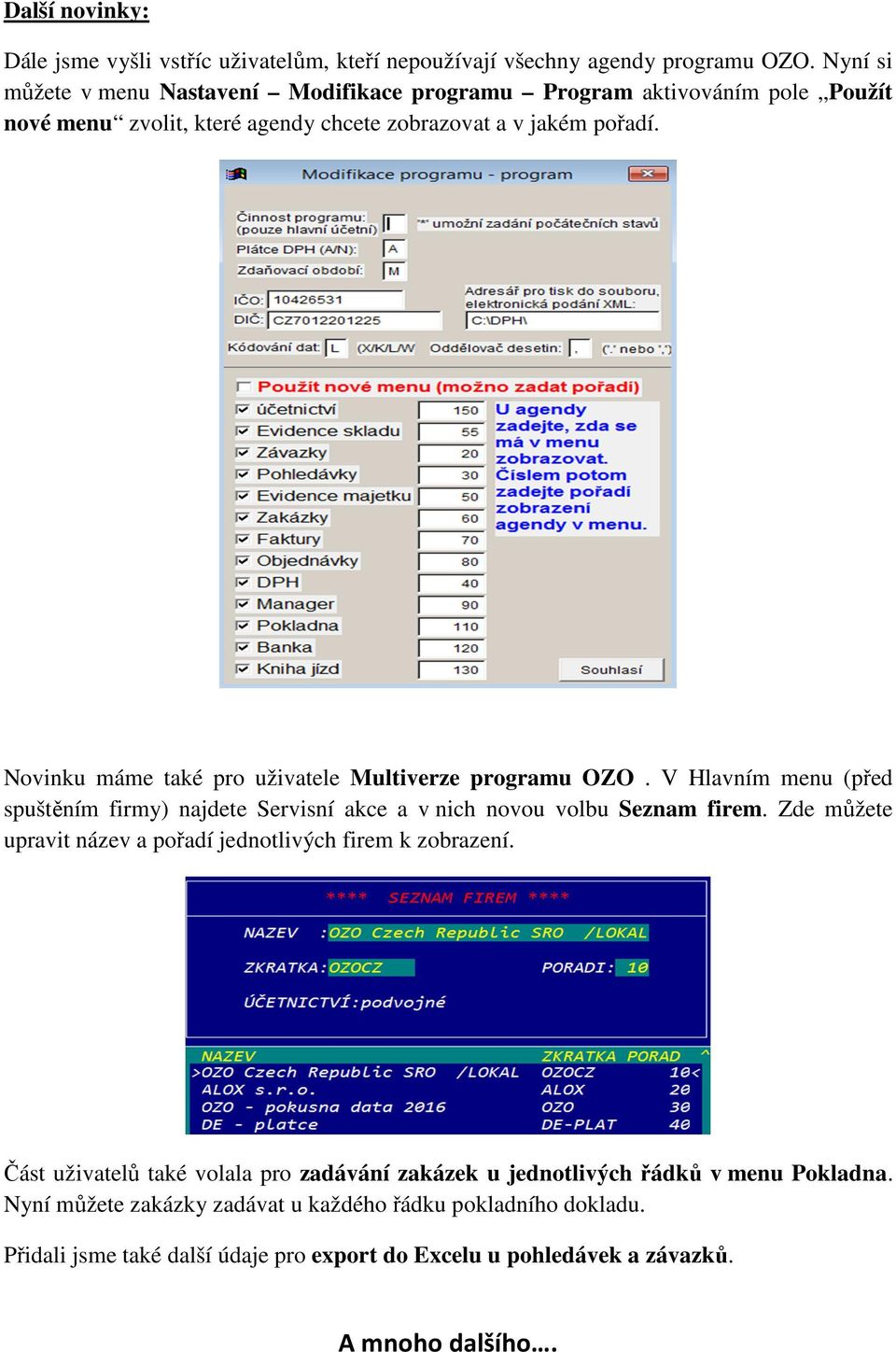 Novinku máme také pro uživatele Multiverze programu OZO. V Hlavním menu (před spuštěním firmy) najdete Servisní akce a v nich novou volbu Seznam firem.