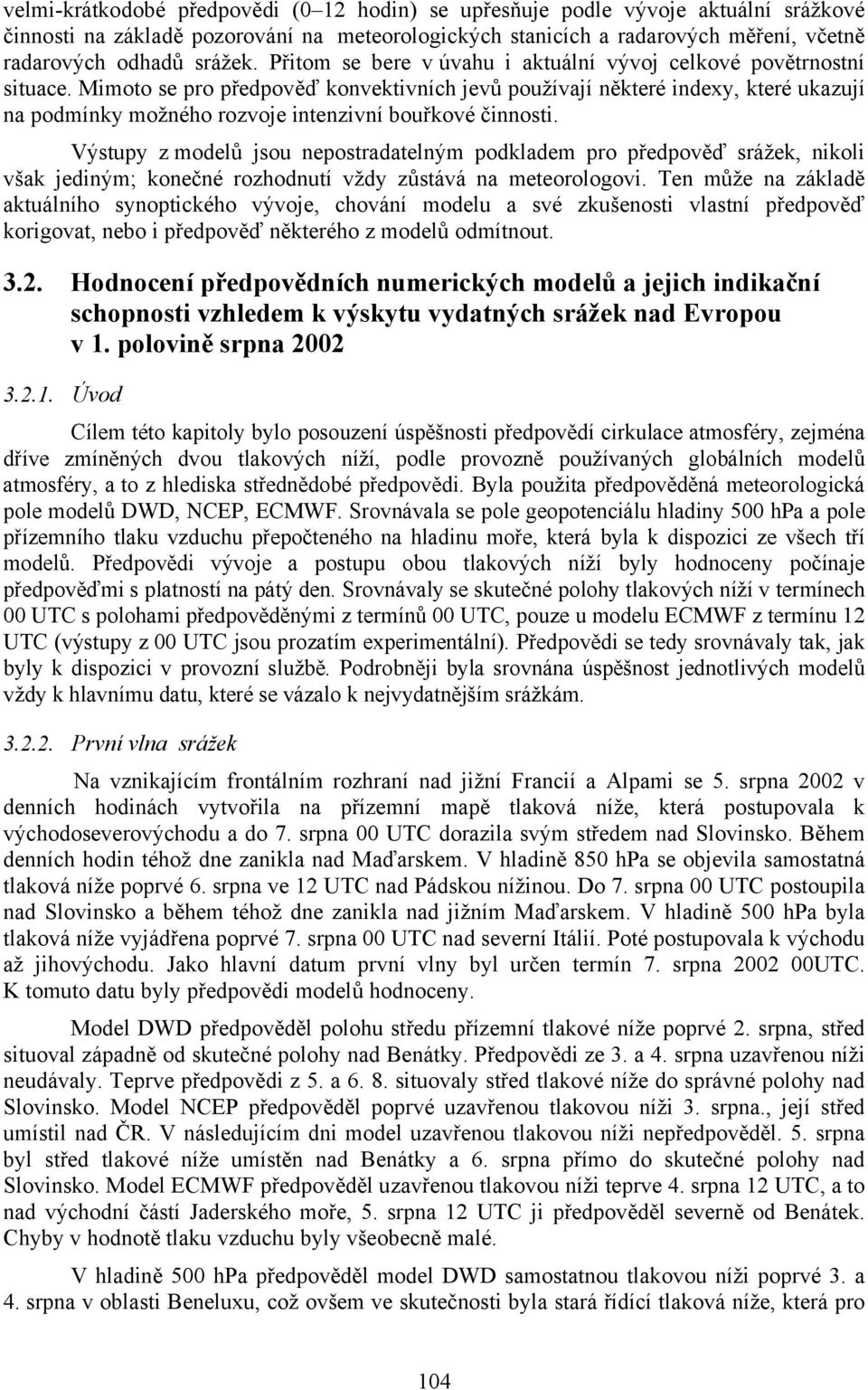 Mimoto se pro předpověď konvektivních jevů používají některé indexy, které ukazují na podmínky možného rozvoje intenzivní bouřkové činnosti.