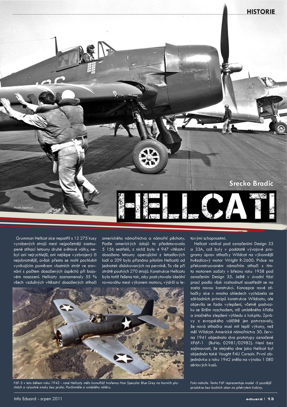 Hellcaty zaznamenaly 55 % všech vzdušných vítězství dosažených stíhači Mark Nankivil amerického námořnictva a námořní pěchoty.