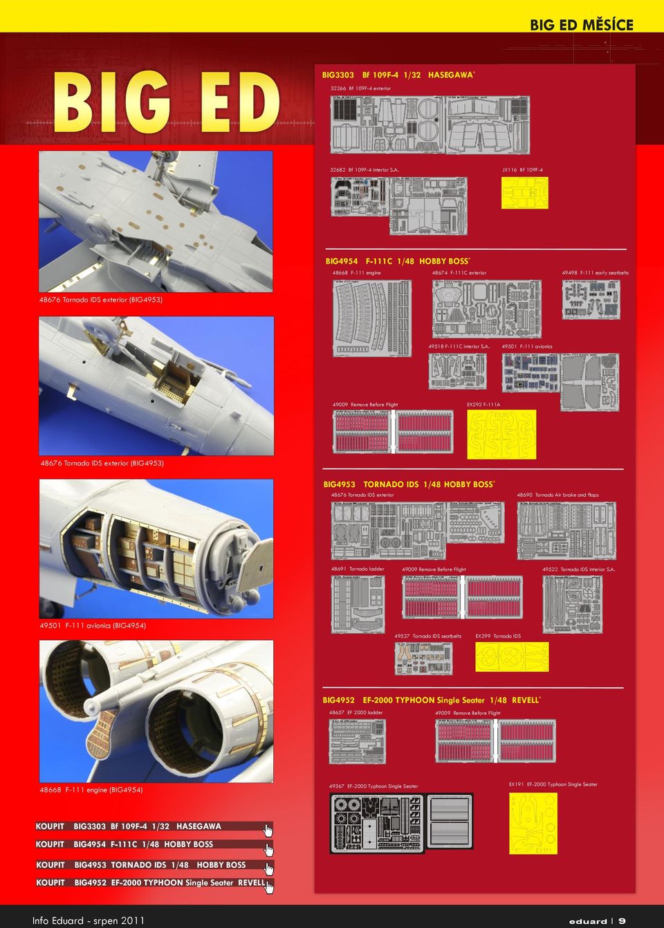 A. 49501 F-111 avionics 49009 Remove Before Flight EX292 F-111A 48676 Tornado IDS exterior (BIG4953) BIG4953 TORNADO IDS 1/48 HOBBY BOSS * 48676 Tornado IDS exterior 48690 Tornado Air brake and flaps