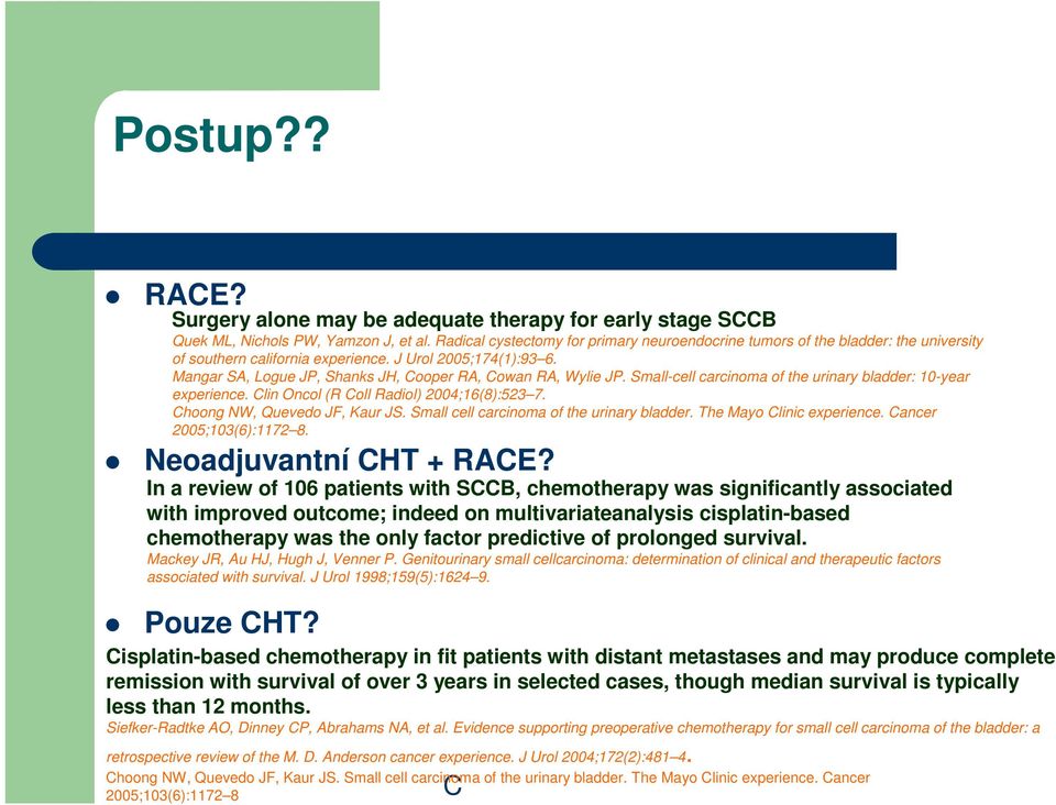 Mangar SA, Logue JP, Shanks JH, Cooper RA, Cowan RA, Wylie JP. Small-cell carcinoma of the urinary bladder: 10-year experience. Clin Oncol (R Coll Radiol) 2004;16(8):523 7.