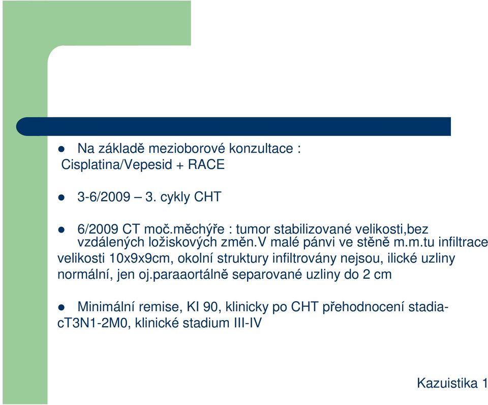 paraaortálně separované uzliny do 2 cm Minimální remise, KI 90, klinicky po CHT přehodnocení stadiact3n1-2m0,