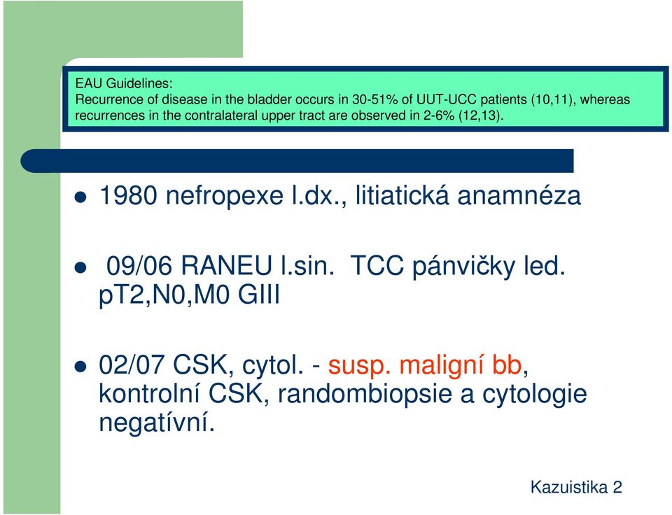 1980 nefropexe l.dx., litiatická anamnéza 09/06 RANEU l.sin. TCC pánvičky led.