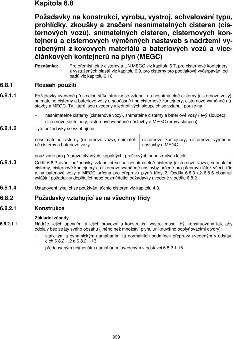 výměnných nástaveb s nádržemi vyrobenými z kovových materiálů a bateriových vozů a vícečlánkových kontejnerů na plyn (MEGC) Poznámka: 6.8.