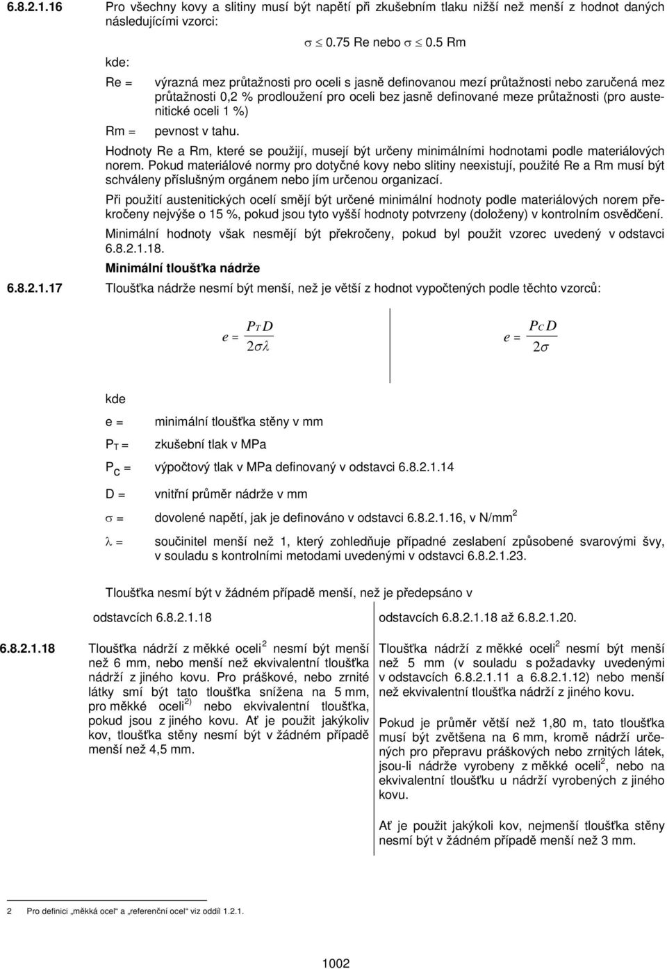 %) pevnost v tahu. Hodnoty Re a Rm, které se použijí, musejí být určeny minimálními hodnotami podle materiálových norem.