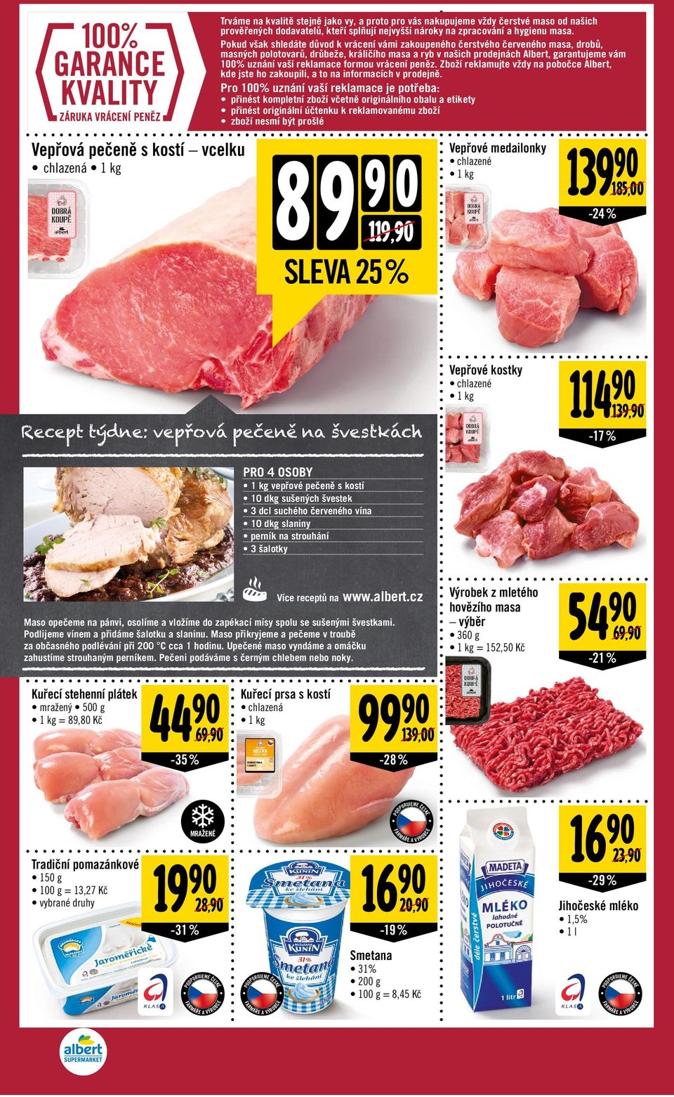 reklamace formou vrácení peněz. Zboží reklamujte vždy na pobočce Albert, kde jste ho zakoupili, a to na informacích v prodejně.