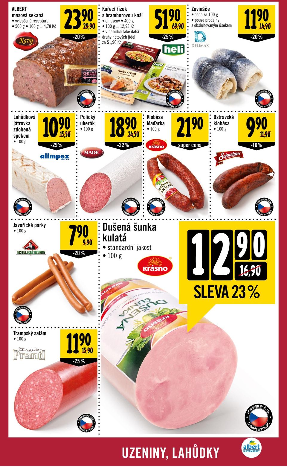 Lahůdková játrovka zdobená špekem 10 Polický 18 Klobása 21 9 uherák Maďarka 15,50 24,50-29% -22% super cena Ostravská klobása 11,