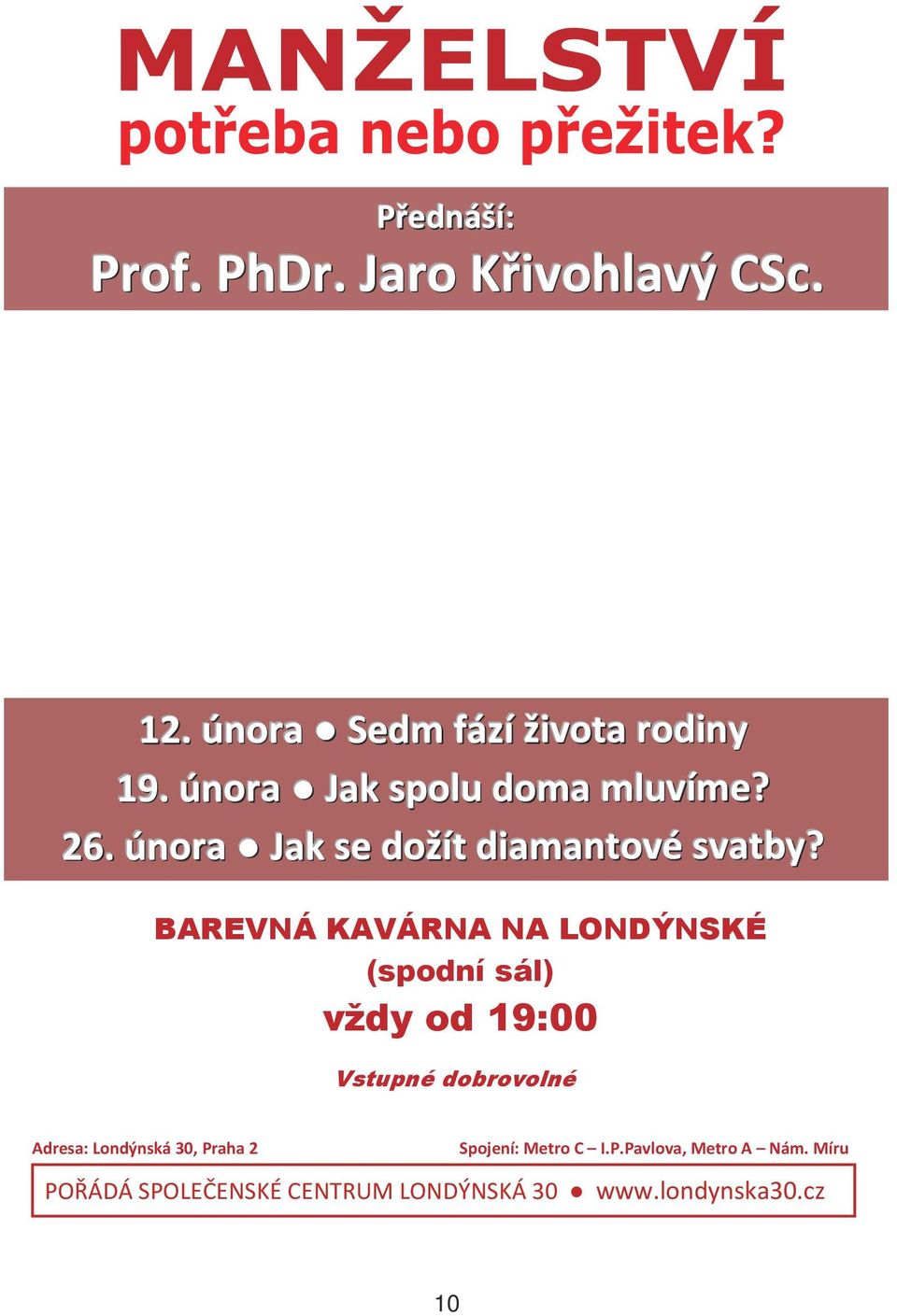 BAREVNÁ KAVÁRNA NA LONDÝNSKÉ (spodní sál) vždy od 19:00 Vstupné dobrovolné Adresa: