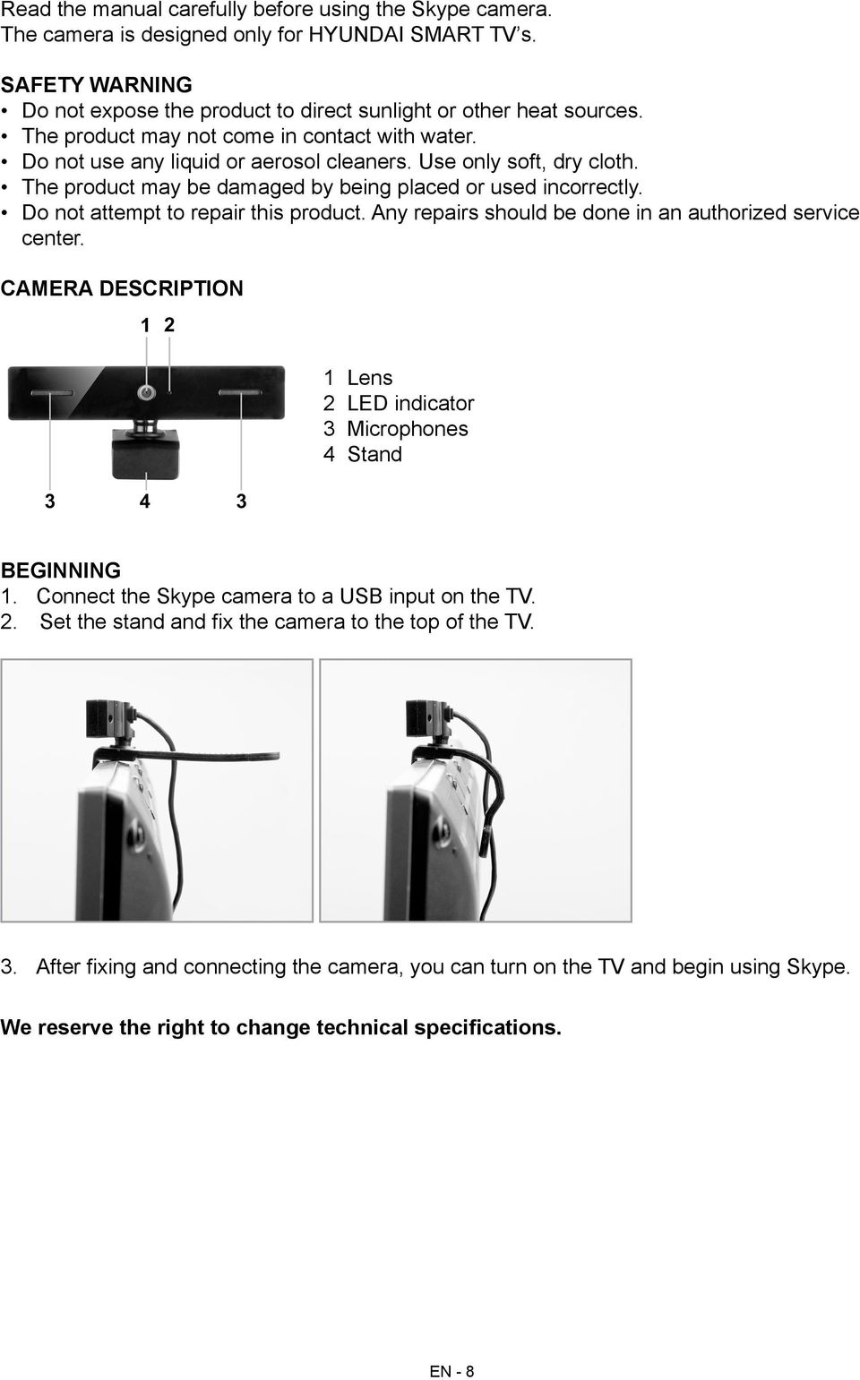 Do not attempt to repair this product. Any repairs should be done in an authorized service center. CAMERA DESCRIPTION 1 Lens 2 LED indicator 3 Microphones 4 Stand BEGINNING 1.