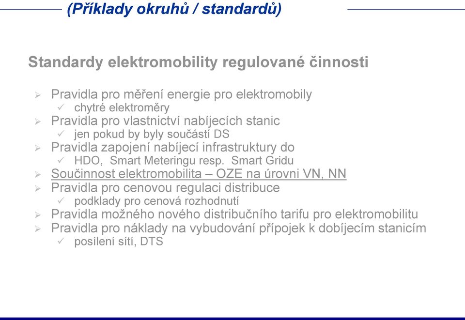 resp. Smart Gridu Součinnost elektromobilita OZE na úrovni VN, NN Pravidla pro cenovou regulaci distribuce podklady pro cenová rozhodnutí