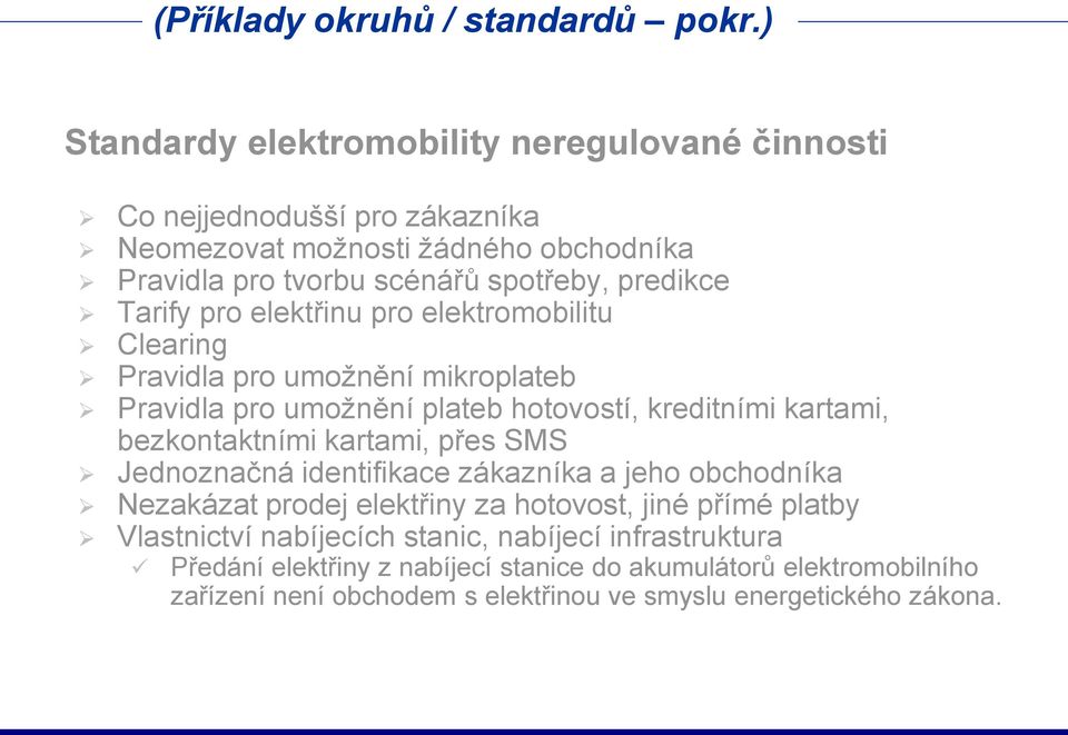 Tarify pro elektřinu pro elektromobilitu Clearing Pravidla pro umožnění mikroplateb Pravidla pro umožnění plateb hotovostí, kreditními kartami, bezkontaktními kartami,