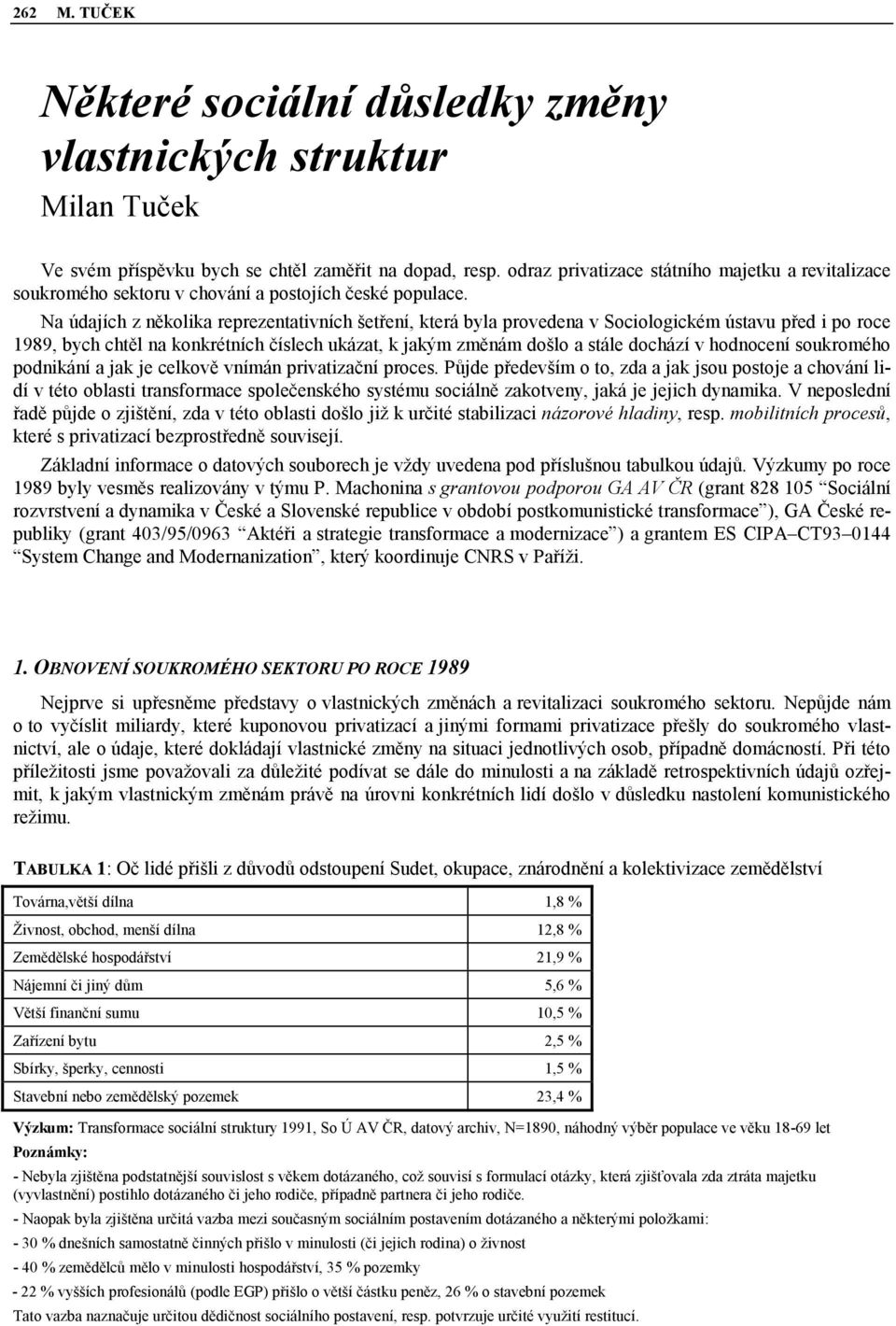 Na údajích z několika reprezentativních šetření, která byla provedena v Sociologickém ústavu před i po roce 1989, bych chtěl na konkrétních číslech ukázat, k jakým změnám došlo a stále dochází v