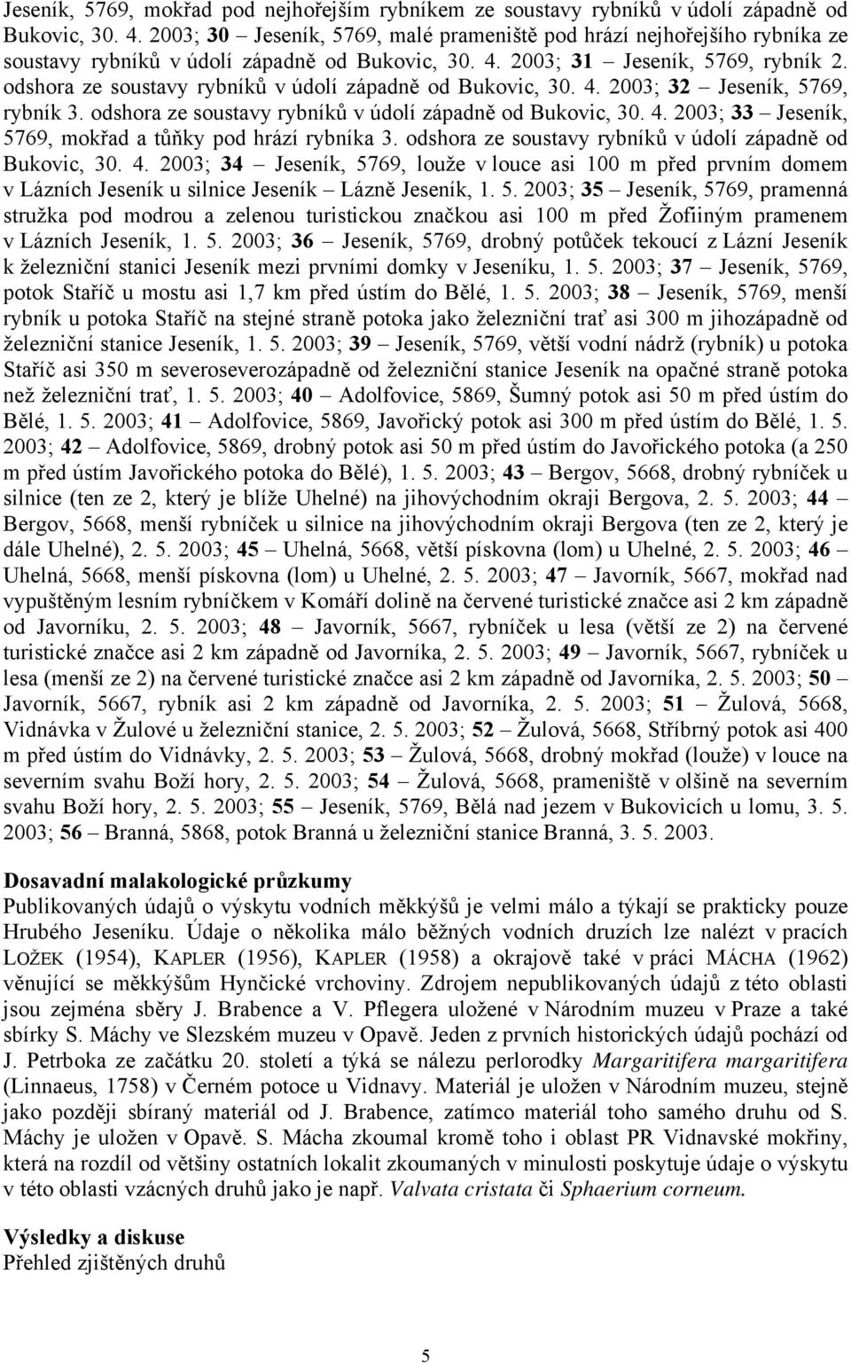 odshora ze soustavy rybníků v údolí západně od Bukovic, 30. 4. 2003; 32 Jeseník, 5769, rybník 3. odshora ze soustavy rybníků v údolí západně od Bukovic, 30. 4. 2003; 33 Jeseník, 5769, mokřad a tůňky pod hrází rybníka 3.