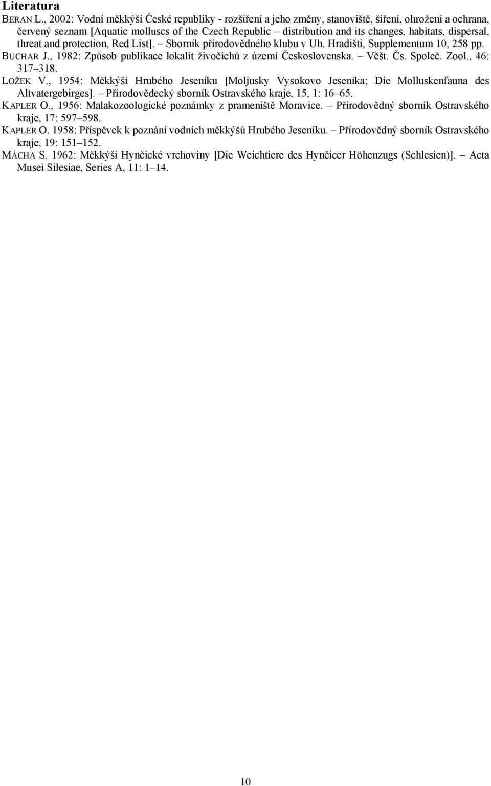 dispersal, threat and protection, Red List]. Sborník přírodovědného klubu v Uh. Hradišti, Supplementum 10, 258 pp. BUCHAR J., 1982: Způsob publikace lokalit živočichů z území Československa. Věšt. Čs.