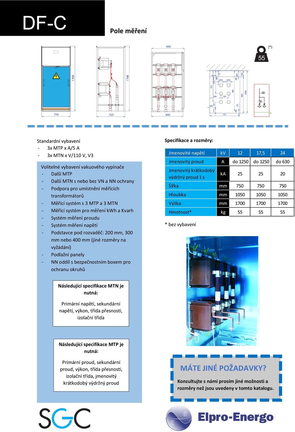 na vyžádání) - Podlažní panely - NN oddíl s bezpečnostním boxem pro ochranu okruhů Specifikace a rozměry: Jmenovité napětí kv 12 17,5 24 Jmenovitý proud A do 1250 do 1250 do 630 Jmenovitý krátkodobý