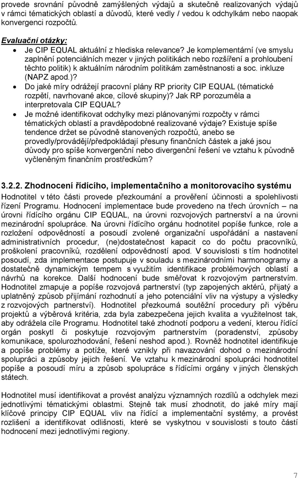 Je komplementární (ve smyslu zaplnění potenciálních mezer v jiných politikách nebo rozšíření a prohloubení těchto politik) 