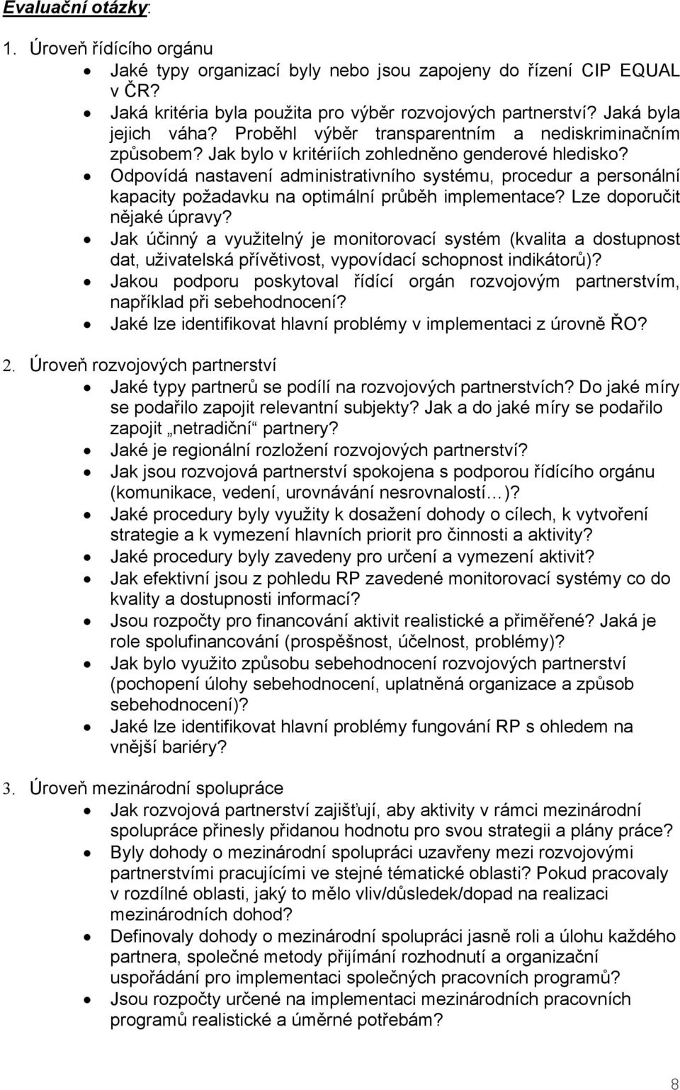 Odpovídá nastavení administrativního systému, procedur a personální kapacity požadavku na optimální průběh implementace? Lze doporučit nějaké úpravy?