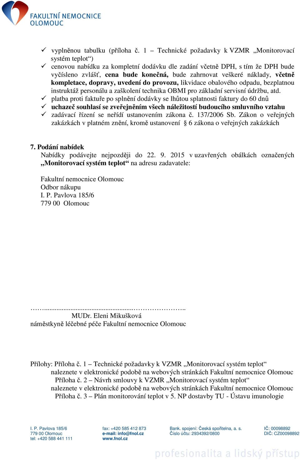 náklady, včetně kompletace, dopravy, uvedení do provozu, likvidace obalového odpadu, bezplatnou instruktáž personálu a zaškolení technika OBMI pro základní servisní údržbu, atd.