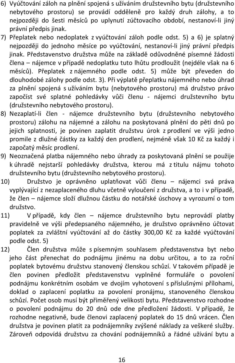 5) a 6) je splatný nejpozději do jednoho měsíce po vyúčtování, nestanoví-li jiný právní předpis jinak.