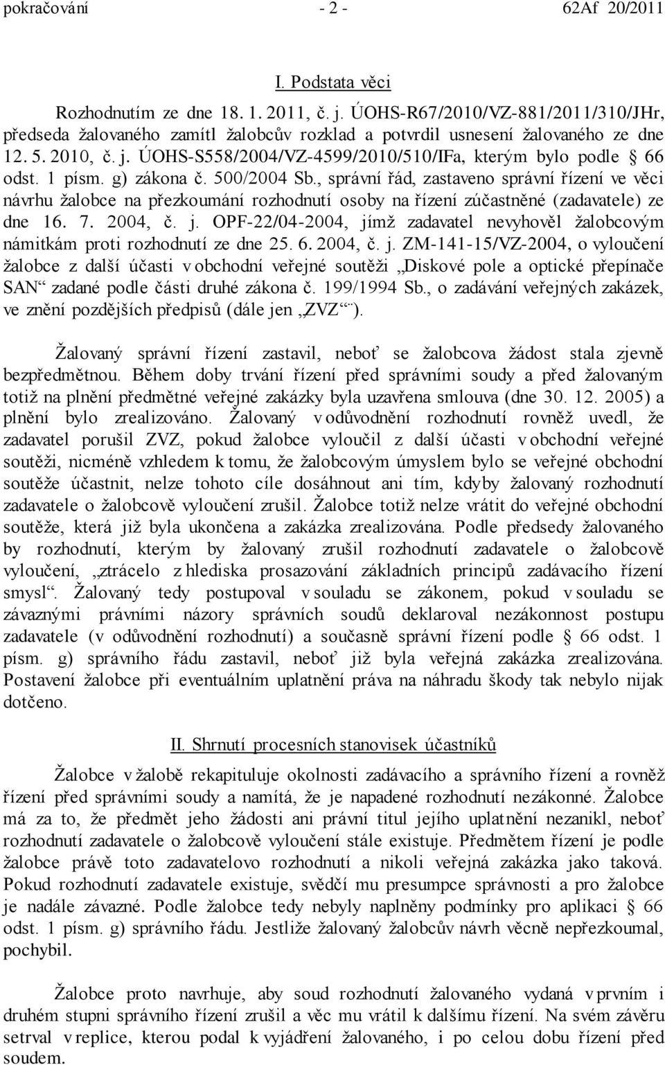 , správní řád, zastaveno správní řízení ve věci návrhu žalobce na přezkoumání rozhodnutí osoby na řízení zúčastněné (zadavatele) ze dne 16. 7. 2004, č. j.