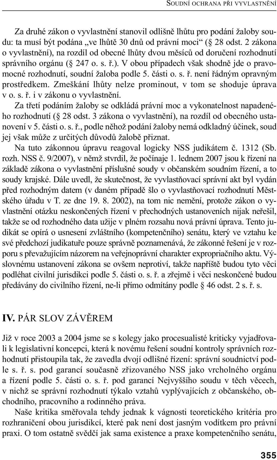 části o. s. ř. není řádným opravným prostředkem. Zmeškání lhůty nelze prominout, v tom se shoduje úprava v o. s. ř. i v zákonu o vyvlastnění.