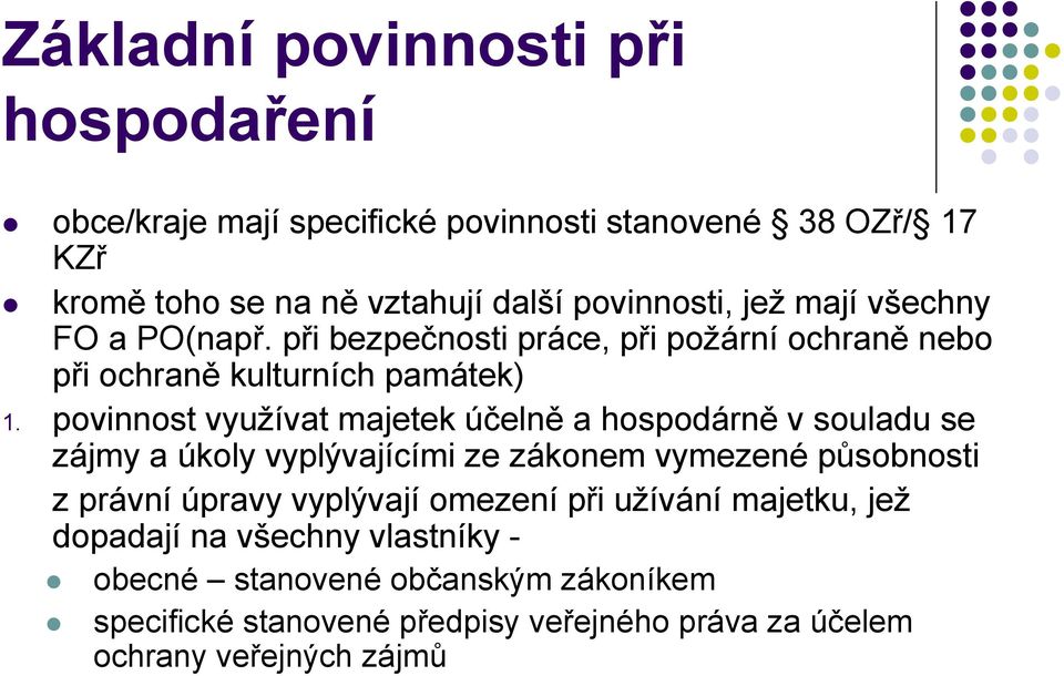 povinnost využívat majetek účelně a hospodárně v souladu se zájmy a úkoly vyplývajícími ze zákonem vymezené působnosti z právní úpravy