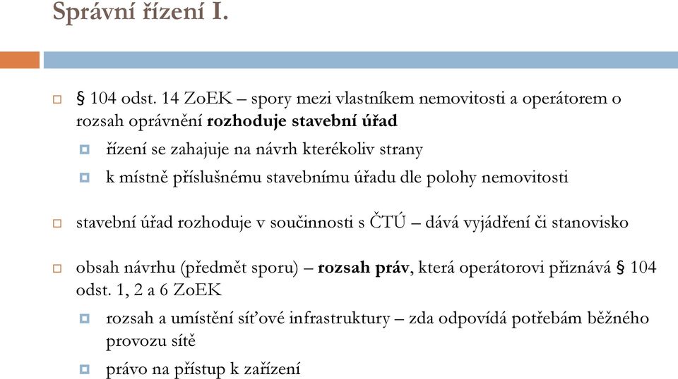 kterékoliv strany k místně příslušnému stavebnímu úřadu dle polohy nemovitosti stavební úřad rozhoduje v součinnosti s ČTÚ dává