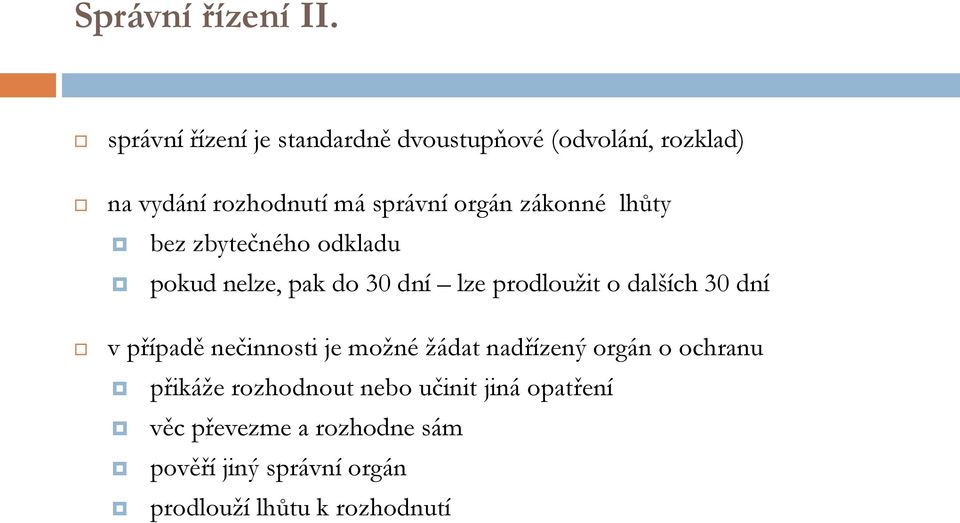 zákonné lhůty bez zbytečného odkladu pokud nelze, pak do 30 dní lze prodloužit o dalších 30 dní v