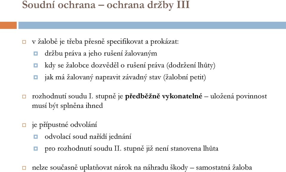 I. stupně je předběžně vykonatelné uložená povinnost musí být splněna ihned je přípustné odvolání odvolací soud nařídí