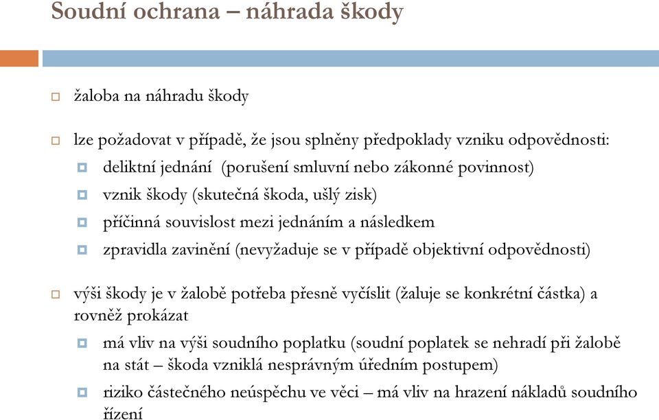 případě objektivní odpovědnosti) výši škody je v žalobě potřeba přesně vyčíslit (žaluje se konkrétní částka) a rovněž prokázat má vliv na výši soudního