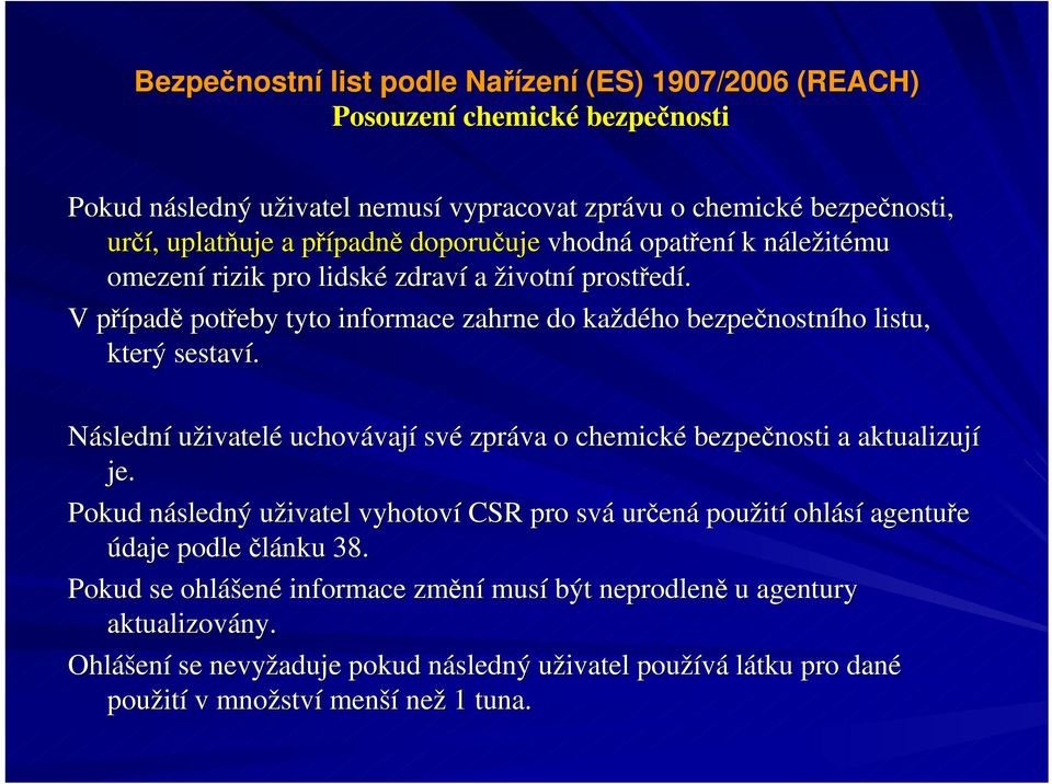 Následní uživatelé uchovávají své zpráva o chemické bezpečnosti a aktualizují je.