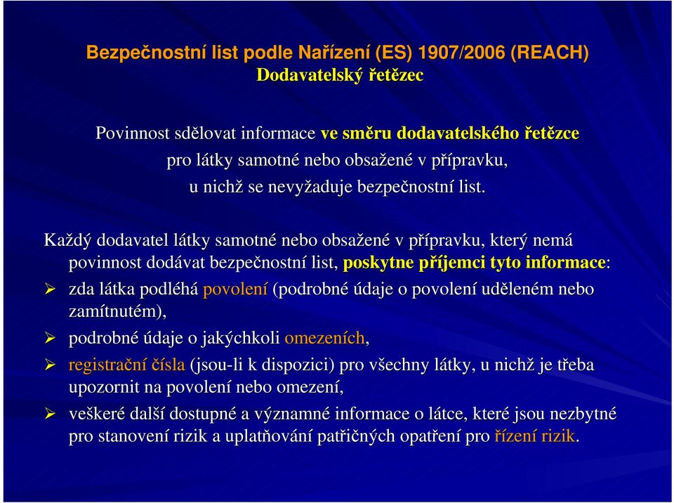 (podrobné údaje o povolení uděleném nebo zamítnutém), podrobné údaje o jakýchkoli omezeních, registrační čísla (jsou-li k dispozici) pro všechny látky, u nichž je třeba