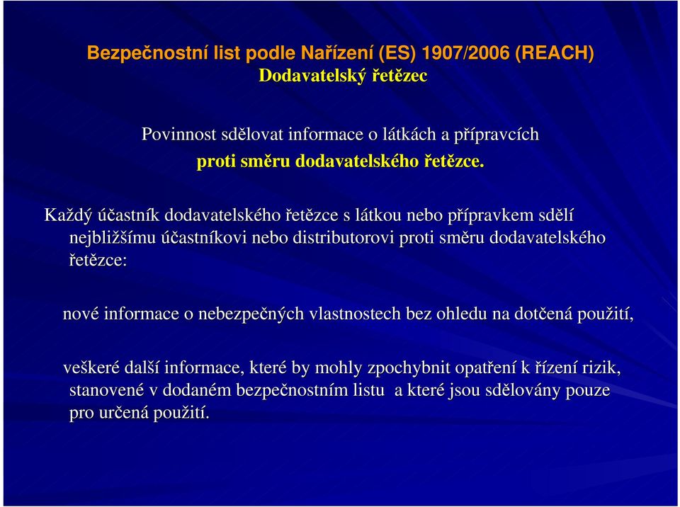 směru dodavatelského řetězce: nové informace o nebezpečných vlastnostech bez ohledu na dotčená použití, veškeré další