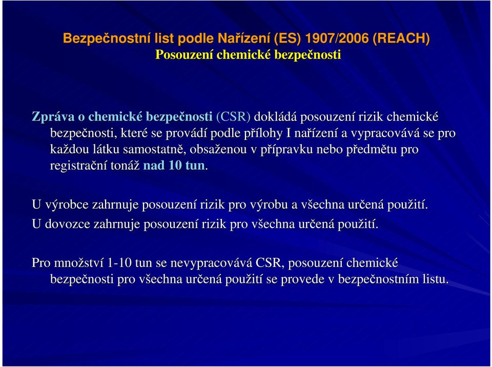 U výrobce zahrnuje posouzení rizik pro výrobu a všechna určená použití.